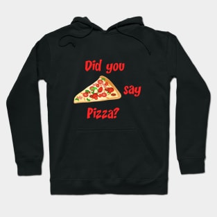 Did you say pizza? Hoodie